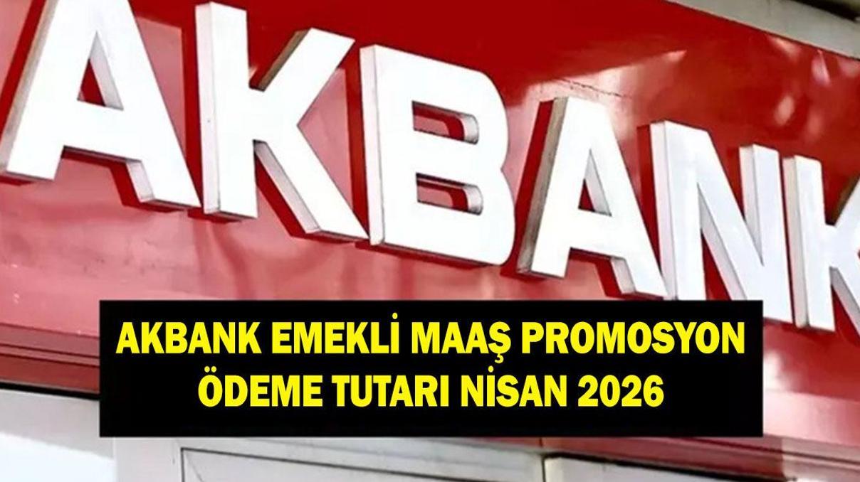 AKBANK EMEKLİ PROMOSYON ÖDEME TUTARI NİSAN 2026: Akbank emeklilere ne kadar promosyon ödüyor AKBANK EMEKLİ PROMOSYON ÖDEME TUTARI NİSAN 2026: Akbank emeklilere ne kadar promosyon ödüyor