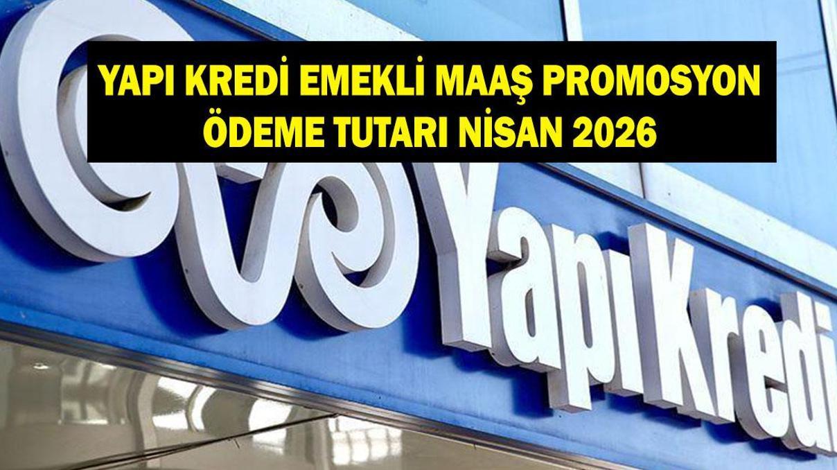 YAPI KREDİ EMEKLİ PROMOSYON TUTARI NİSAN 2026: Yapı Kredi emeklilere ne kadar promosyon ödüyor YAPI KREDİ EMEKLİ PROMOSYON TUTARI NİSAN 2026: Yapı Kredi emeklilere ne kadar promosyon ödüyor
