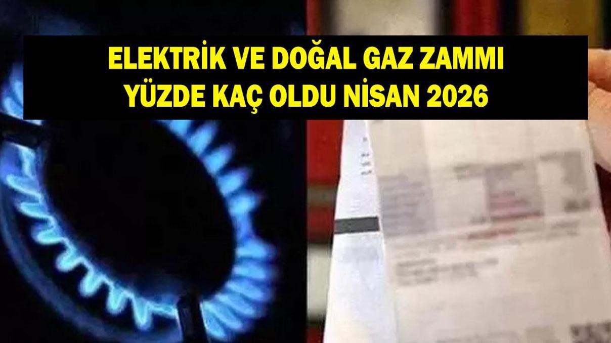ELEKTRİK VE DOĞALGAZA ZAM NİSAN 2026: Elektrik ve doğalgaz zammı yüzde kaç oldu ELEKTRİK VE DOĞALGAZA ZAM NİSAN 2026: Elektrik ve doğalgaz zammı yüzde kaç oldu