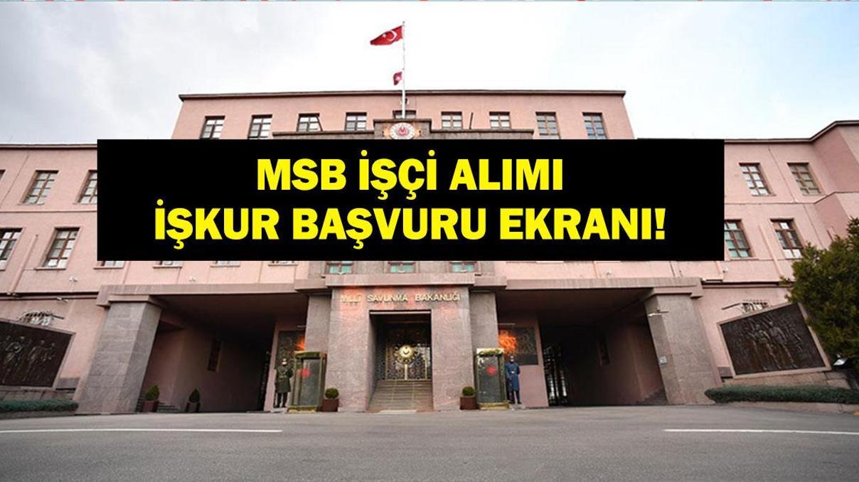 MSB İŞÇİ ALIMI İŞKUR BAŞVURU: Milli Savunma Bakanlığı İşçi Alımı Başvuruları Başladı Mı Başvuru Şartları Neler MSB İŞÇİ ALIMI İŞKUR BAŞVURU: Milli Savunma Bakanlığı İşçi Alımı Başvuruları Başladı Mı Başvuru Şartları Neler