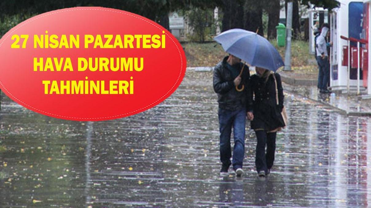 27 Nisan havalar nasıl olacak İstanbul, Ankara, İzmir, Bursa il il hava durumu tahminleri 27 Nisan 2026 Pazartesi
