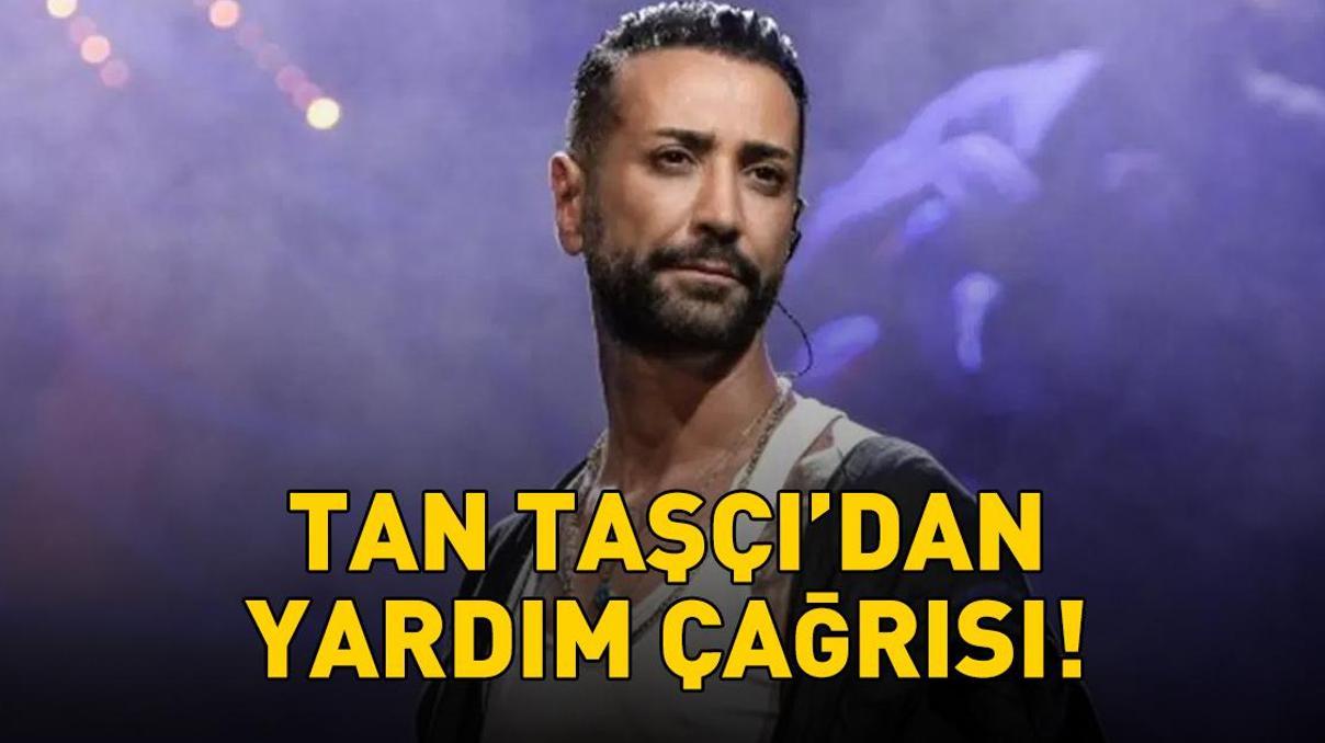 Tan Taşçıdan yardım çağrısı: Lütfen bize haber verin