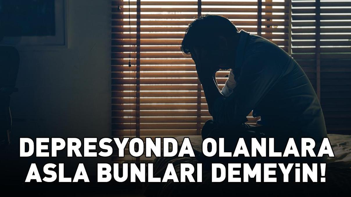 En yaygın hata Depresyondakilere asla bunları demeyin