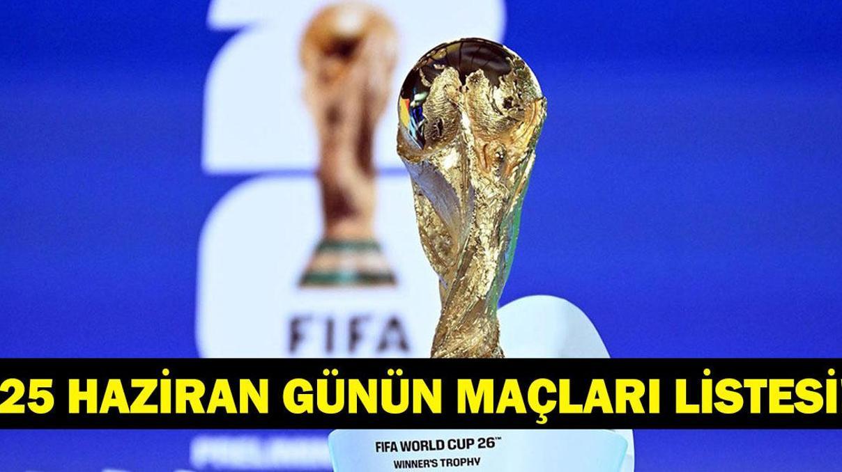 GÜNÜN MAÇLARI 25 HAZİRAN 2026: Bugün Kimlerin Maçlar Var Bugünkü Dünya Kupası Maçları Neler İşte 25 Haziran Günün Maçları... GÜNÜN MAÇLARI 25 HAZİRAN 2026: Bugün Kimlerin Maçlar Var Bugünkü Dünya Kupası Maçları Neler İşte 25 Haziran Günün Maçları...