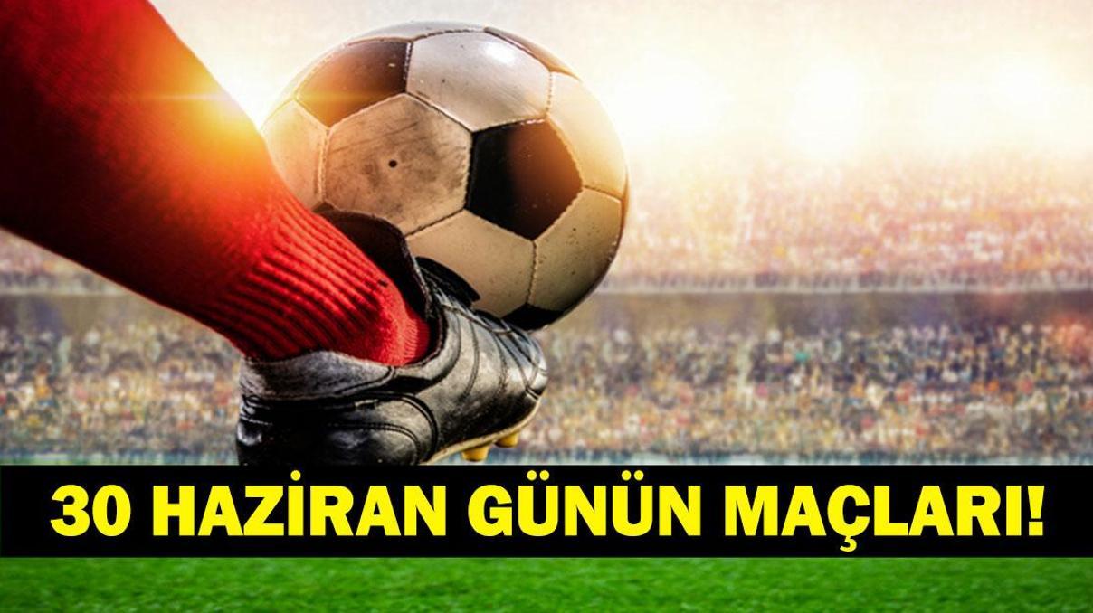GÜNÜN MAÇLARI 30 HAZİRAN 2026: Bugün Kimlerin Maçlar Var Bugünkü Dünya Kupası Maçları Neler İşte 30 Haziran Günün Maçları...