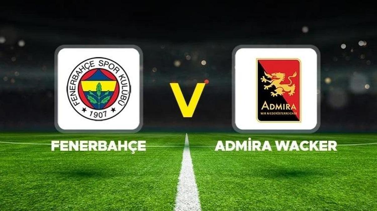FENERBAHÇE - ADMİRA WACKER HAZIRLIK MAÇI CANLI İZLE TV100 ŞİFRESİZ | Fenerbahçe - Admira Wacker maçı saat kaçta, ne zaman Canlı yayın bilgileri