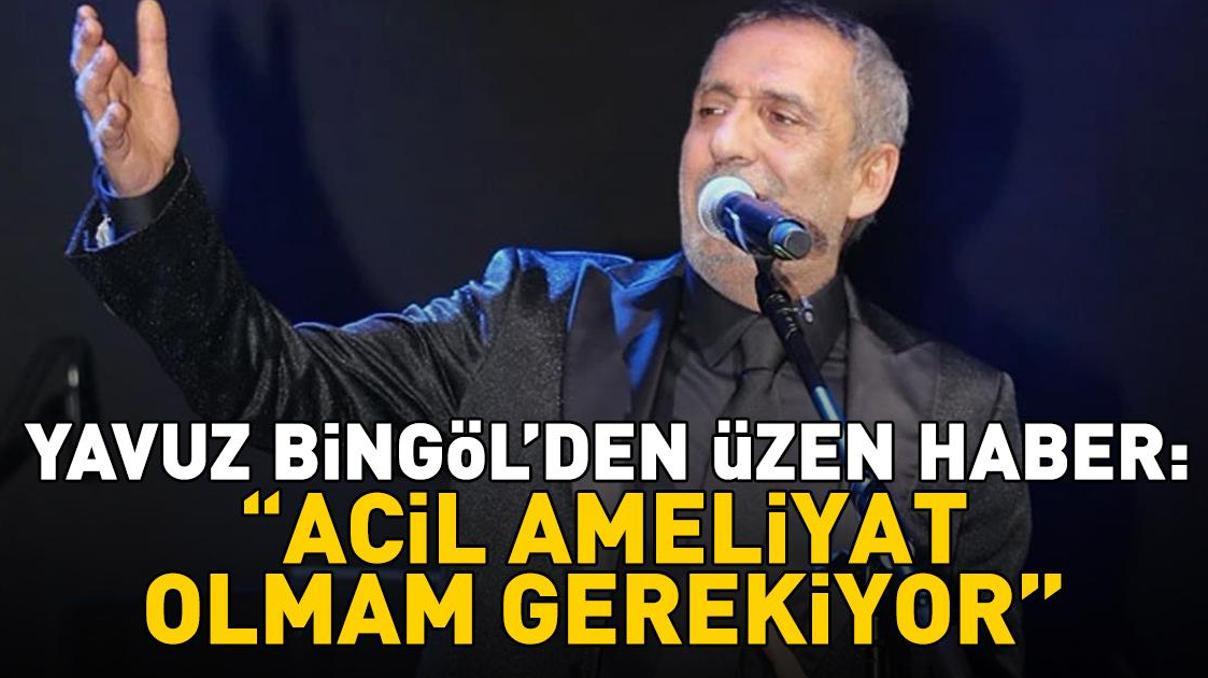 Yavuz Bingölden üzen haber: Acil ameliyat olmam gerekiyor Yavuz Bingölden üzen haber: Acil ameliyat olmam gerekiyor