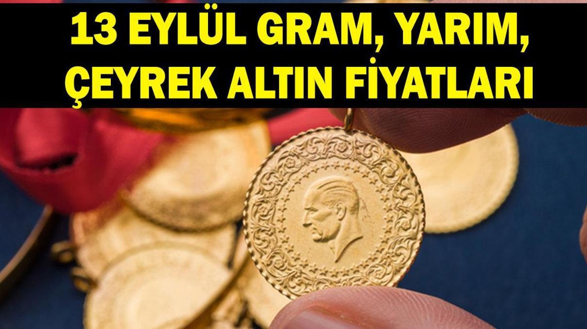 ALTIN FİYATLARI 13 EYLÜL PAZAR: Gram, çeyrek, yarım altın fiyatları ne kadar Kapalıçarşı altın fiyatları