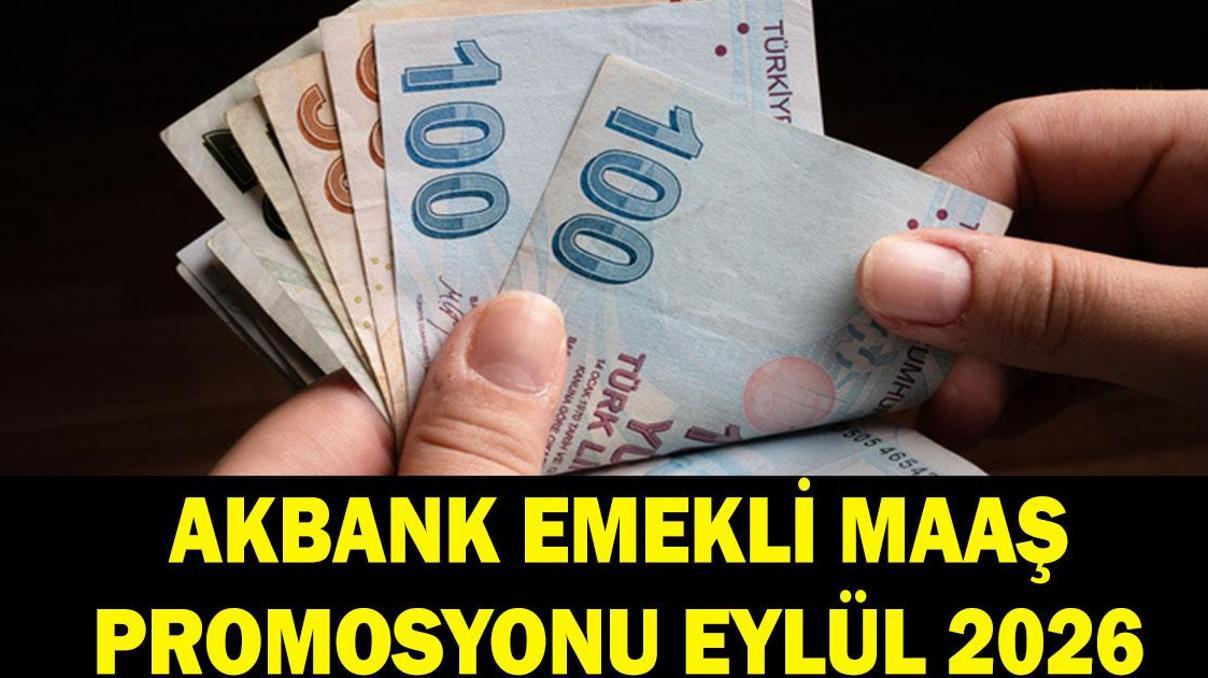 AKBANK EMEKLİ PROMOSYONU EYLÜL 2026: SSK, Bağ-Kur emeklileri ne kadar promosyon ödemesi alıyor