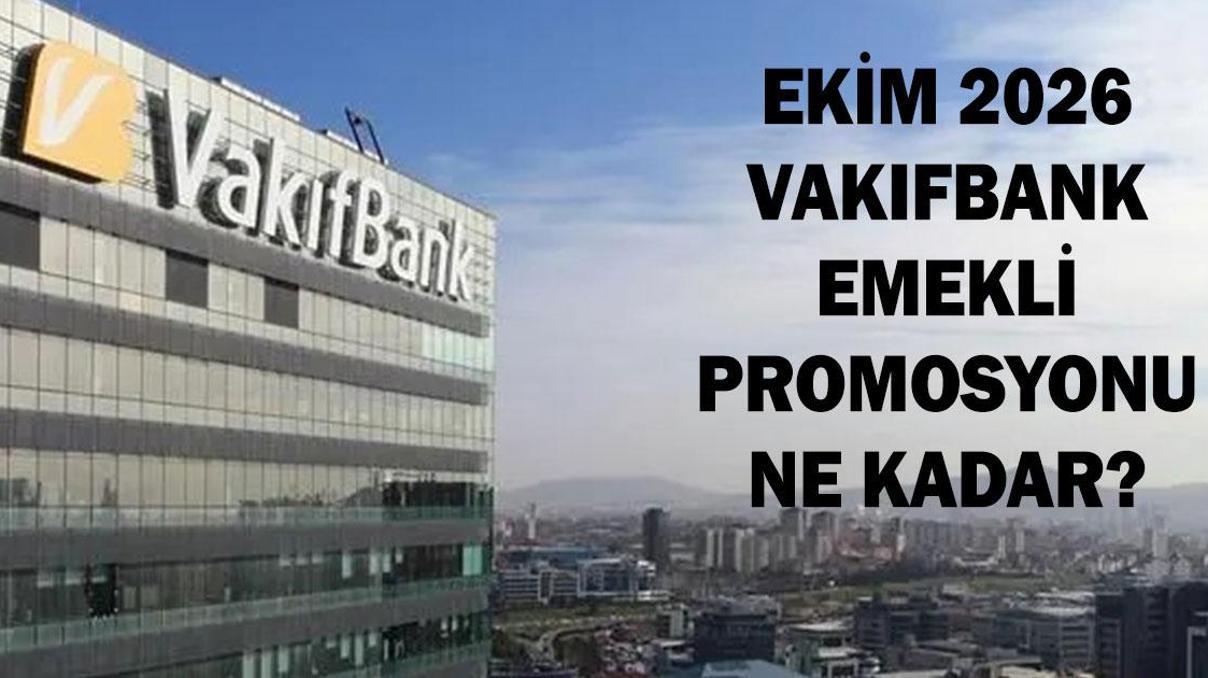 VAKIFBANK EMEKLİ PROMOSYON 2026: Vakıfbank Emeklilere Ne Kadar Promosyon Ödüyor