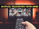 16 EYLÜL YAYIN AKIŞI: Bugün Televizyonda Neler Var Bu Akşam Hangi Diziler Var İşte Kanal D, ATV, Show TV, Star TV, NOW TV, TRT 1, TV8 16 Eylül Yayın Akışı...
