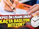 KPSS ÖN LİSANS SINAVI NE ZAMAN, KAÇTA BAŞLIYOR, KAÇTA BİTİYOR KPSS Ön Lisans sınav süresi, başlangıç ve bitiş saati 2026