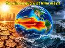 76 yılın en güçlü El Nino olayı Meteoroloji dünyasından kritik uyarı: 2027ye kadar etkili olabilir