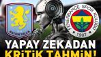 ASTON VİLLA - FENERBAHÇE MAÇI KAÇ KAÇ BİTER Yapay zekadan Şampiyonlar Liginin lig aşamasının 2. hafta maçı için kritik tahmin