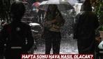 Plan yapanlar dikkat Hafta sonu hava nasıl olacak