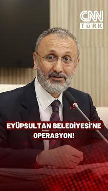 Eyüpsultan Belediyesi'ne Operasyon: Mithat Bülent Özmen Gözaltına Alındı