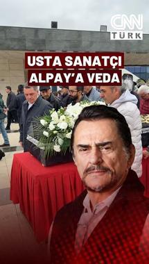 Usta Sanatçı Alpay Son Yolculuğuna Uğurlanıyor!