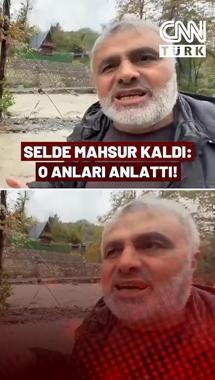 Selde Mahsur Kaldı, O Anları Anlattı: "Buranın Bu Hale Gelmesi Yaklaşık 4 Saat Sürdü"