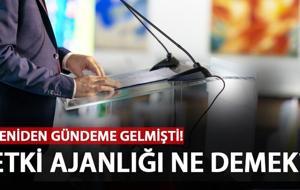 Etki ajanlığı nedir, ne demek? Etki ajanı kime denir?