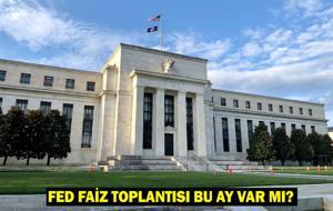 FED FAİZ TOPLANTISI BU AY VAR MI? FED Faiz Kararı Ne Zaman Açıklanacak?