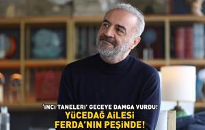 İnci Taneleri geceye damga vurdu! Yücedağ ailesi, Ferda'nın peşine düştü