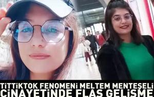 TikTok fenomeni Meltem Menteşeli cinayetinde flaş gelişme!