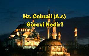 Hz. Cebrail (A.S) Kimdir? Vahiy Meleği Hazret-i Cebrail'in Görevi Nedir?