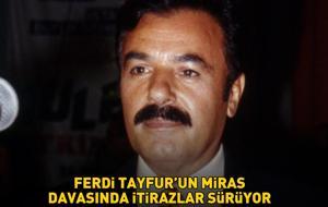 Arabesk'in Kralı Ferdi Tayfur’un Miras Davasında İtirazlar Sürüyor!