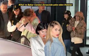 Nihal ve Bahar Candan davasında şoke eden ifadeler!