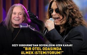 Ozzy Osbourne'dan sevenlerini üzen karar! 'Bir otel odasında ölmek istemiyorum'