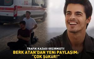 Trafik kazası geçirmişti! Gönül Dağı'nın yıldızı Berk Atan'dan yeni paylaşım: 'ÇOK ŞÜKÜR!'