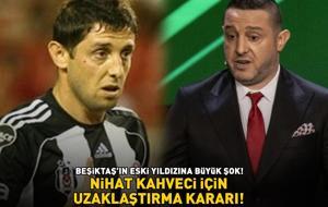 BEŞİKTAŞ'IN ESKİ YILDIZINA BÜYÜK ŞOK! Nihat Kahveci için uzaklaştırma kararı!