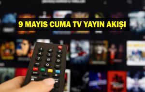 BUGÜN YAYIN AKIŞI: 9 Mayıs Cuma Bu Akşam Hangi Diziler Var? Başakşehir Fenerbahçe Maçı Hangi Kanalda? 9 Mayıs tv yayın akışı listesi