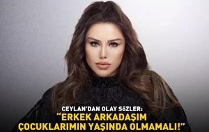 Şarkıcı Ceylan'dan olay sözler: 'ERKEK ARKADAŞIM ÇOCUKLARIMIN YAŞINDA OLMAMALI!'