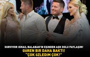 Survivor İsmail Balaban'ın eşi İlayda Şeker'den aşk dolu paylaşım! Gören bir daha baktı! 'ÇOK ÖZLEDİM ÇOK!'