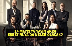 14 MAYIS YAYIN AKIŞI: Bu Akşam Hangi Diziler Var? Eşref Rüya yeni bölümde neler olacak? ? 14 Mayıs tv yayın akışı listesi
