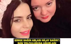 SİMGE SAĞIN ABLASI NEDEN ÖLDÜ? Simge Sağın ablası Nilay Sağın’ı son yolculuğuna uğurladı!