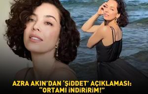 Eski Dünya Güzeli Azra Akın'dan ‘şiddet’ açıklaması! ‘ORTAMI İNDİRİRİM!’