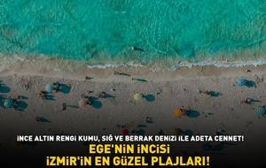 EGE'NİN İNCİSİ İZMİR'İN EN GÜZEL PLAJLARI! İnce altın rengi kumu, sığ ve berrak denizi ile adeta cennet!