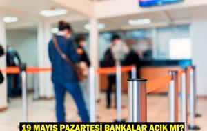 19 MAYIS PAZARTESİ BANKALAR AÇIK MI? 19 Mayıs’ta bankalar tatil mi, EFT-Havale yapılır mı?