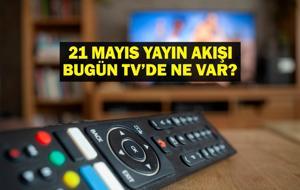 21 MAYIS YAYIN AKIŞI: Bu Akşam Hangi Diziler Var? Eşref Rüya Yeni Bölümde Neler Olacak? 21 Mayıs TV Yayın Akışı Listesi