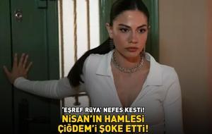 'Eşref Rüya' nefes kesti! Çiğdem, Nisan'ın beklenmedik hamlesi ile şoke oldu
