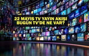 22 MAYIS YAYIN AKIŞI: Bu Akşam Hangi Diziler Var? Bugün Televizyonda Ne Var? 22 Mayıs TV Yayın Akışı Listesi