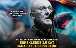 İlhan Şeşen son yolculuğuna uğurlandı! Erkeklerde, kadınlara göre 3,5 kat daha fazla görülüyor! Bu belirtileri kimse fark etmiyor!