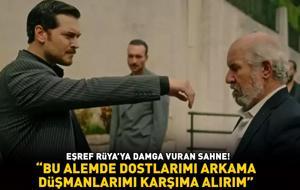 Eşref Rüya'ya damga vuran sahne! Nusret Ağa'yı vurdu! 'Bu alemde dostlarımı arkama, düşmanlarımı karşıma alırım'
