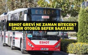 İZMİR ESHOT GREV: ESHOT Grevi Bitti Mi? İzmir ESHOT Grev Ne Zaman Bitecek? İzban Grevde Mi? İzmir Otobüs Seferleri Durumu