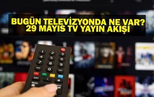 29 MAYIS YAYIN AKIŞI: Bu Akşam Hangi Diziler Var? Bugün Televizyonda Ne Var? 29 Mayıs TV Yayın Akışı Listesi