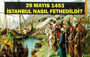 29 MAYIS 1453: İSTANBUL NASIL FETHEDİLDİ? İstanbul'un Fethi'nin Önemi Nedir? İstanbul Fethi'nin Osmanlı ve Avrupa Üzerindeki Etkileri Ne Oldu? Bir Çağ Kapanıp Yeni Bir Çağ Açıldı