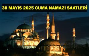 30 MAYIS CUMA NAMAZI SAATLERİ: Bugün Cuma Namazı Saat Kaçta? İl İl Diyanet Cuma Namazı Saatleri