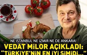 Vedat Milor açıkladı! Ne İstanbul ne İzmir ne de Ankara! 'Türkiye'nin en iyi simidi...'